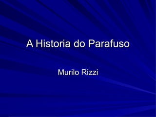 A historia do parafuso