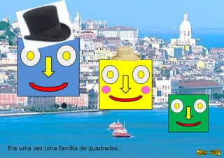 Era uma vez uma família de quadrados…
 