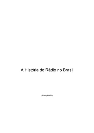 A História do Rádio no Brasil




           (Compêndio)
 