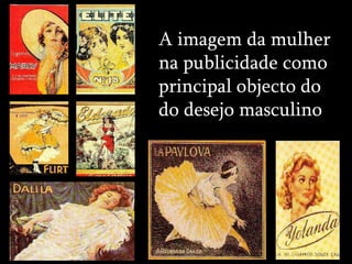 A imagem da mulher na publicidade como principal objecto do do desejo masculino 
