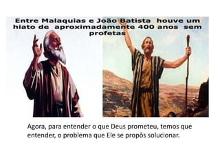 Agora, para entender o que Deus prometeu, temos que
entender, o problema que Ele se propôs solucionar.
 