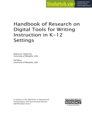 Handbook of Research on
Digital Tools for Writing
Instruction in K-12
Settings
Rebecca S. Anderson
University of Memphis, USA
Clif Mims
University of Memphis, USA
A volume in the Advances in Educational
Technologies and Instructional Design
(AETID) Book Series
 