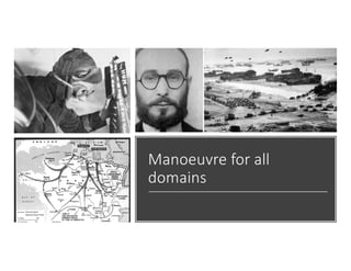 Manoeuvre for all
domains
 