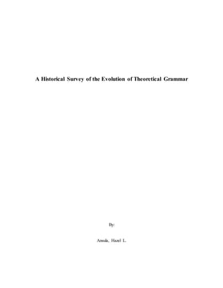 A Historical Survey of the Evolution of Theoretical Grammar
By:
Ansula, Hazel L.
 