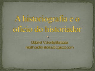 Gabriel Valente Barbosa retalhosdahistoria.blogspot.com 
