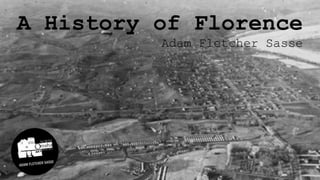 A History of Florence
Adam Fletcher Sasse
 