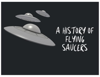 A HISTORY OF
FLYING
SAUCERS
 