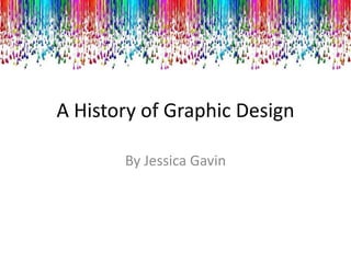 A History of Graphic Design By Jessica Gavin 