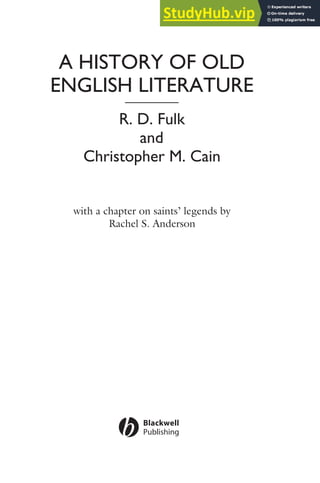 A HISTORY OF OLD
ENGLISH LITERATURE
R. D. Fulk
and
Christopher M. Cain
with a chapter on saints’ legends by
Rachel S. Anderson
 