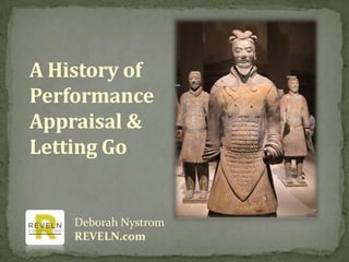 A History of
Performance
Appraisal &
Letting Go
Deborah Nystrom
REVELN.com
 