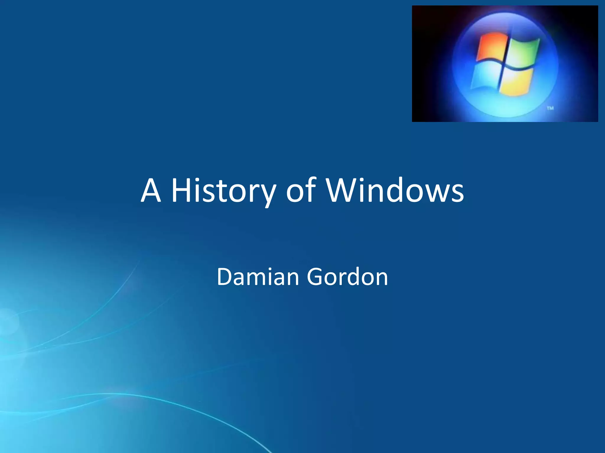 A History of Windows
Damian Gordon
 