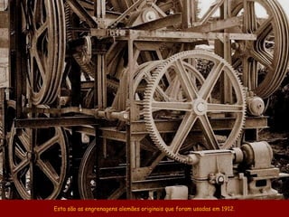 Esta são as engrenagens alemães originais que foram usadas em 1912.
 