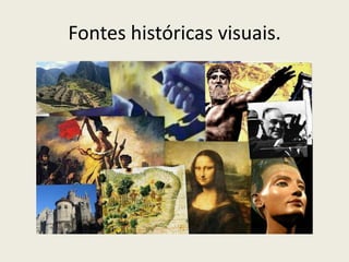 Fontes históricas visuais.
 
