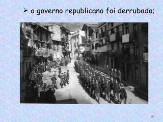  o governo republicano foi derrubado;




                                    113
 