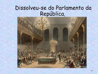 Dissolveu-se do Parlamento da
          República,




                            116
 