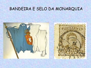 BANDEIRA E SELO DA MONARQUIA
 