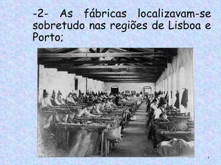 -2- As fábricas localizavam-se
sobretudo nas regiões de Lisboa e
Porto;




                                4
 