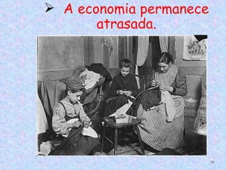  A economia permanece
       atrasada.




                         73
 