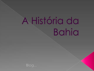 A História da Bahia Blog... 