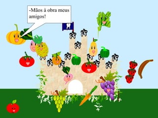 -Mãos à obra meus
amigos!
 