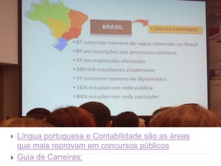  Língua portuguesa e Contabilidade são as áreas
que mais reprovam em concursos públicos
 Guia de Carreiras;
 