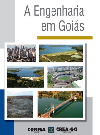 1
A Engenharia
em Goiás
CONFEAConselho Federal de Engenharia
e Agronomia
 