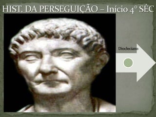 Nero
Domici
ano
Trajano
Marco
Aurélio
Sétimo
Severo
Décio
Diocleciano
 