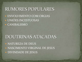 ENVOLVIMENTO COM ORGIASUNIÕES INCESTUOSASCANIBALISMORUMORES POPULARESDOUTRINAS ATACADASNATUREZA DE DEUS