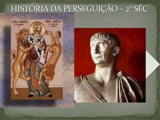 HISTÓRIA DA PERSEGUIÇÃO – 1° SÉC