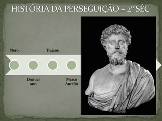 HISTÓRIA DA PERSEGUIÇÃO – 2° SÉC