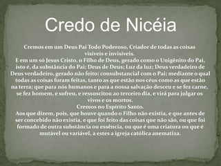 ConcíliosConstantinoplaCalce-dôniaÉfesoNicéia325381431451Jesus=corpohumano ementedivinaJesus= umaúnica natu-reza:divinaCristo éco-eternocom o Pai?qeotokosÊuticoArioApolinárioNestorioMonofisitasIgrejanestorianaArianosVitalinosArmênia, etíopeCopta e síria