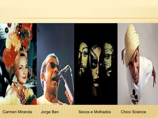 João Gilberto                Chico Buarque        Nara Leão                Novos Baianos