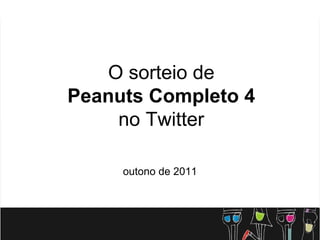 O sorteio de
Peanuts Completo 4
    no Twitter

     outono de 2011
 