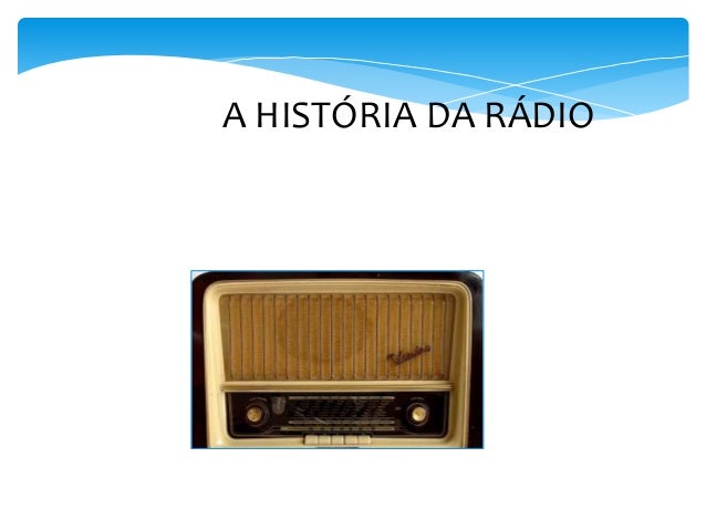 AAA DA RÁDIOA HISTÓRIA DA RÁDIO 