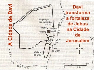 A Cidade de Davi Davi transforma a fortaleza de Jebus na Cidade de Jerusalém