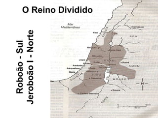 O Reino Dividido Roboão - Sul Jeroboão I - Norte