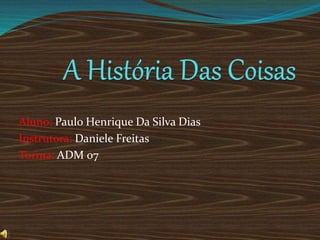 Aluno: Paulo Henrique Da Silva Dias 
Instrutora: Daniele Freitas 
Turma: ADM 07 
 