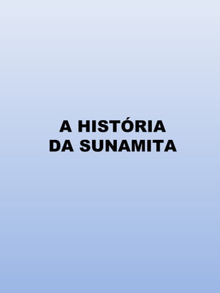 A HISTÓRIA
DA SUNAMITA
 