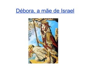 Débora, a mãe de Israel
 