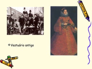 Vestuário antigo
 