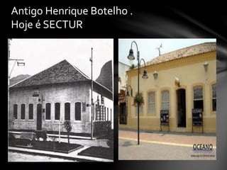 Antigo Henrique Botelho .
Hoje é SECTUR
 