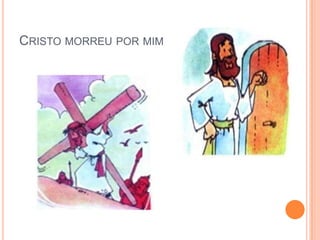 CRISTO MORREU POR MIM
 