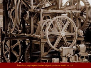 Esta são as engrenagens alemães originais que foram usadas em 1912.
 