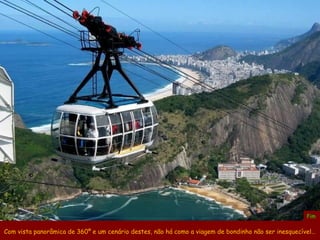 Fim

Com vista panorâmica de 360º e um cenário destes, não há como a viagem de bondinho não ser inesquecível…
 