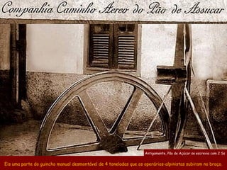 Antigamente, Pão de Açúcar se escrevia com 2 Ss


Eis uma parte do guincho manual desmontável de 4 toneladas que os operár...