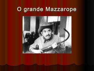 O grande MazzaropeO grande Mazzarope
 