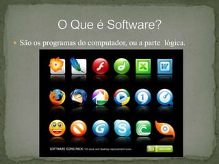 São os programas do computador, ou a parte  lógica.O Que é Software?