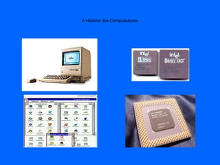A História dos Computadores
 