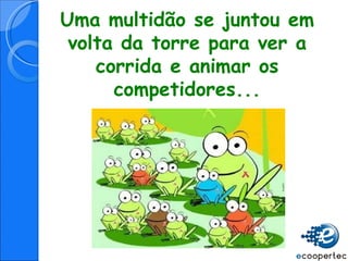 Uma multidão se juntou em volta da torre para ver a corrida e animar os competidores... 