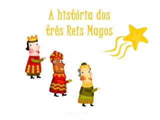 A história dos
três Reis Magos

Criar para EMRC

 